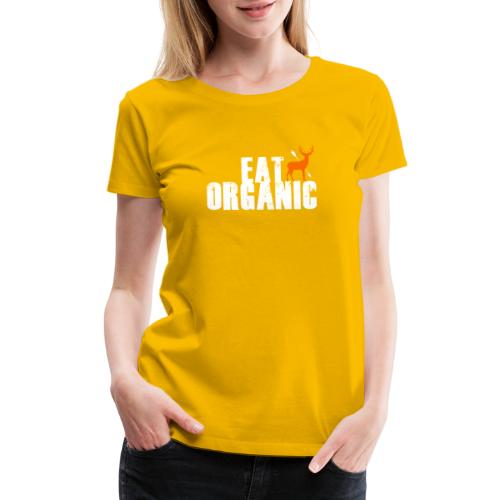Eat Organic - Women's Premium T-Shirt