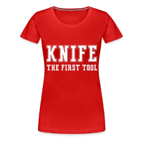Knife The First Tool - Women's Premium T-Shirt