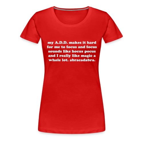 ADD Magic Funny Quote - Women's Premium T-Shirt