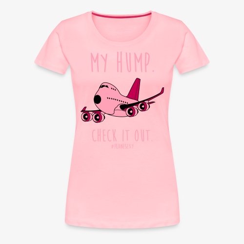My Hump, Check it out! - Women's Premium T-Shirt