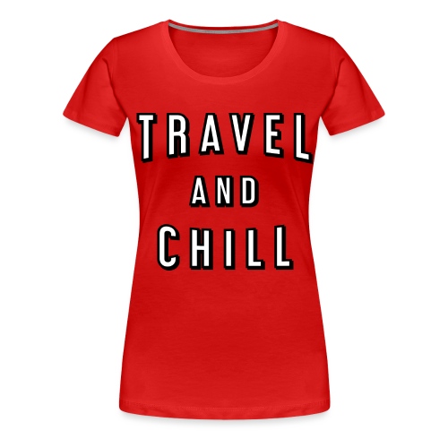 Travel and chill - Women's Premium T-Shirt