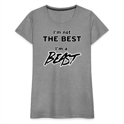 I'm a BEAST - Women's Premium T-Shirt