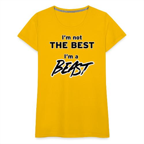I'm a BEAST - Women's Premium T-Shirt