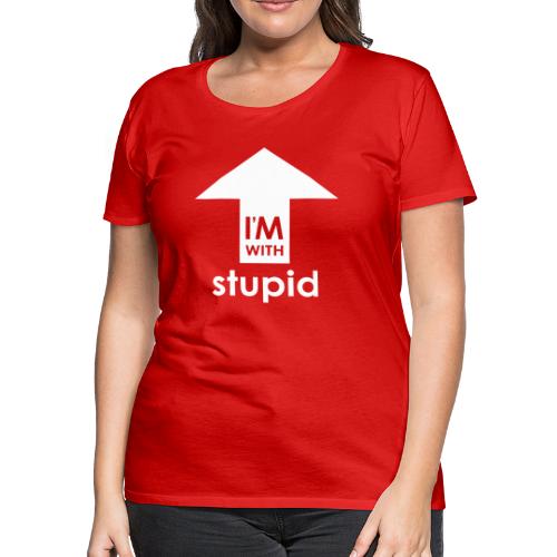 I'm With Stupid - Women's Premium T-Shirt