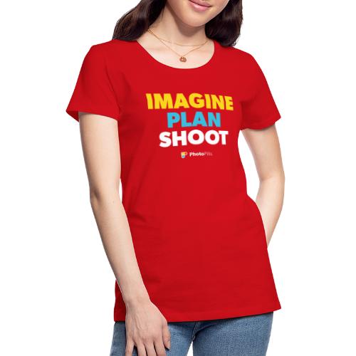 Imagine. Plan. Shoot! - Women's Premium T-Shirt