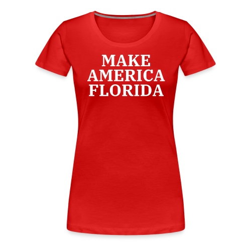 MAKE AMERICA FLORIDA (White letters on Red) - Women's Premium T-Shirt
