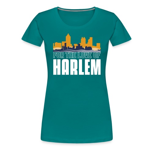 For The Love Of HARLEM - Women's Premium T-Shirt