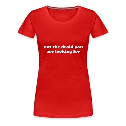 Not the droid you are looking for - kid's - Women's Premium T-Shirt