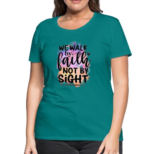 Harmony Collection - We Walk by Faith not by Sight - Women's Premium T-Shirt