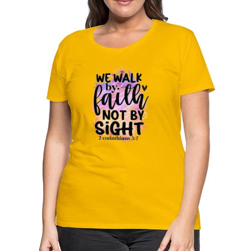 Harmony Collection - We Walk by Faith not by Sight - Women's Premium T-Shirt
