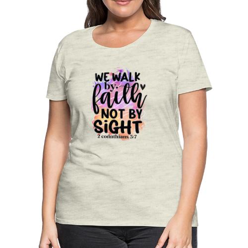 Harmony Collection - We Walk by Faith not by Sight - Women's Premium T-Shirt