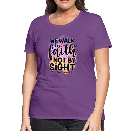 Harmony Collection - We Walk by Faith not by Sight - Women's Premium T-Shirt