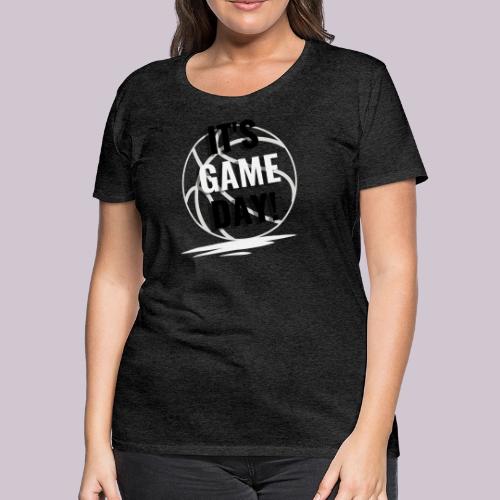 It's Game Day Basketball - Women's Premium T-Shirt