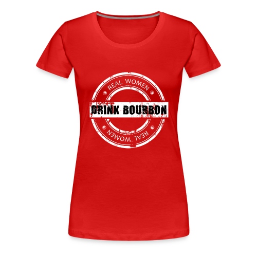 Real Women Drink Bourbon - Women's Premium T-Shirt