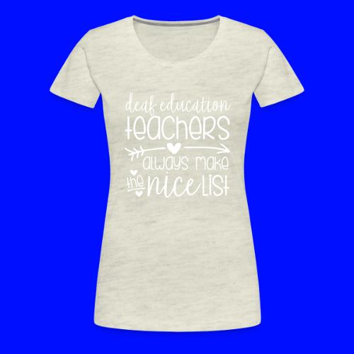 Deaf Ed Teachers Always Make the Nice List - Women's Premium T-Shirt