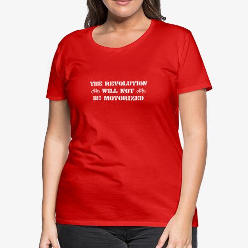 The Revolution Will Not Be Motorized - Women's Premium T-Shirt