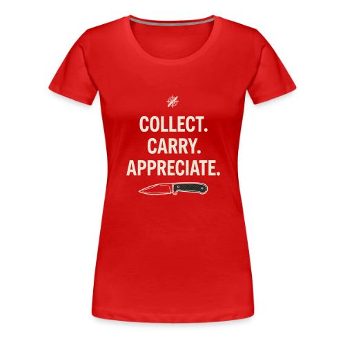 Collect Carry Appreciate Knife: Everyday Carry EDC - Women's Premium T-Shirt