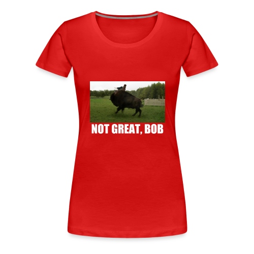Bree - Not Great Bob - Women's Premium T-Shirt