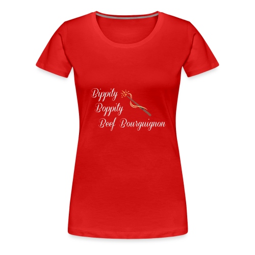 Bippity Boppity Beef Bourguignon - Women's Premium T-Shirt