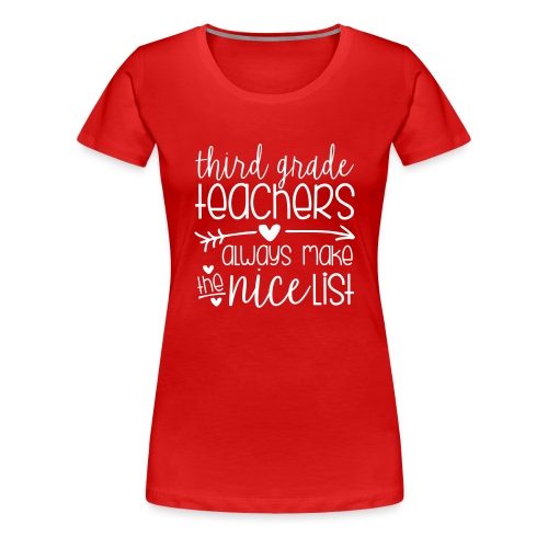 Third Grade Teachers Always Make the Nice List - Women's Premium T-Shirt