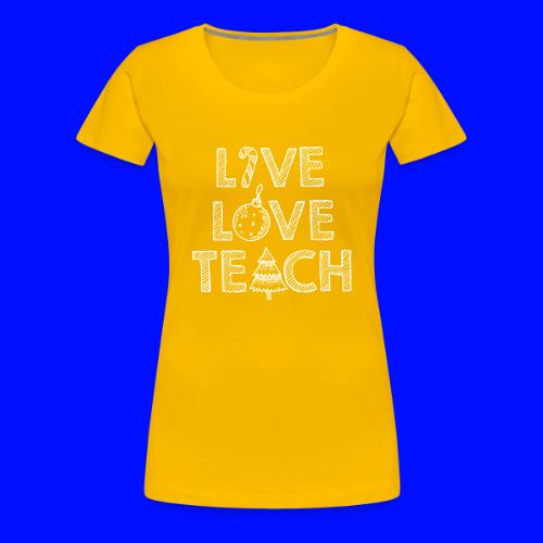 Live Love Teach Christmas Teacher T-Shirt - Women's Premium T-Shirt