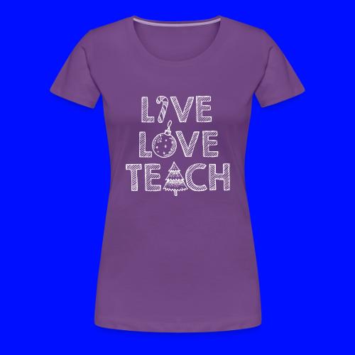 Live Love Teach Christmas Teacher T-Shirt - Women's Premium T-Shirt