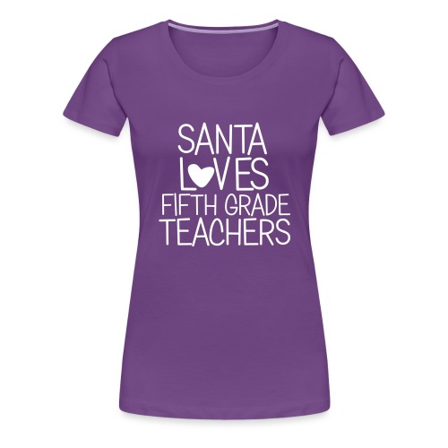 Santa Loves Fifth Grade Teachers Christmas Tee - Women's Premium T-Shirt