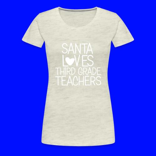 Santa Loves Third Grade Teachers Christmas Tee - Women's Premium T-Shirt