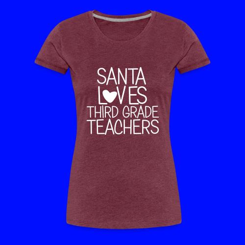 Santa Loves Third Grade Teachers Christmas Tee - Women's Premium T-Shirt
