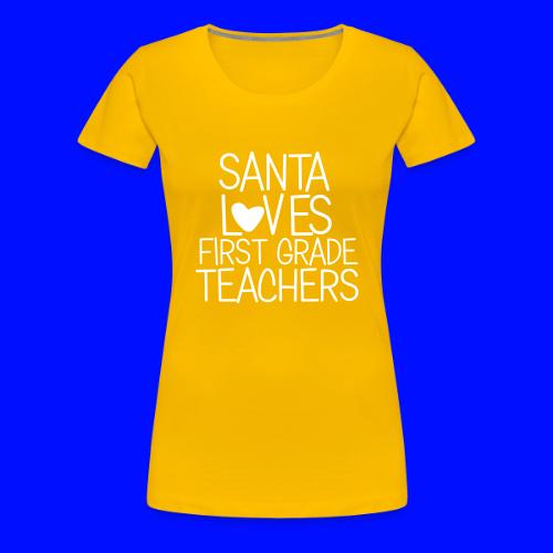 Santa Loves First Grade Teachers Christmas Tee - Women's Premium T-Shirt