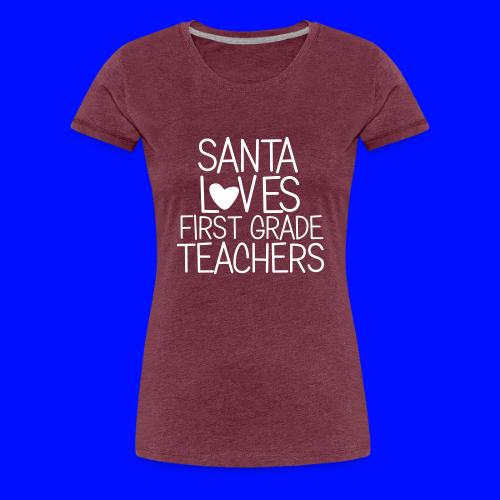Santa Loves First Grade Teachers Christmas Tee - Women's Premium T-Shirt