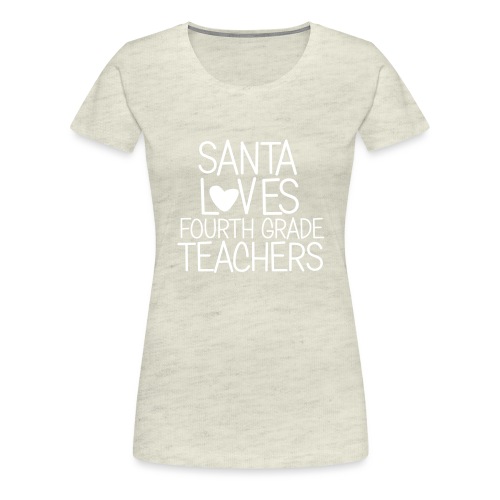 Santa Loves Fourth Grade Teachers Christmas Tee - Women's Premium T-Shirt