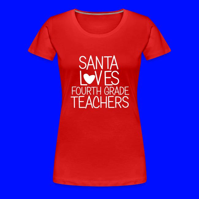 Santa Loves Fourth Grade Teachers Christmas Tee