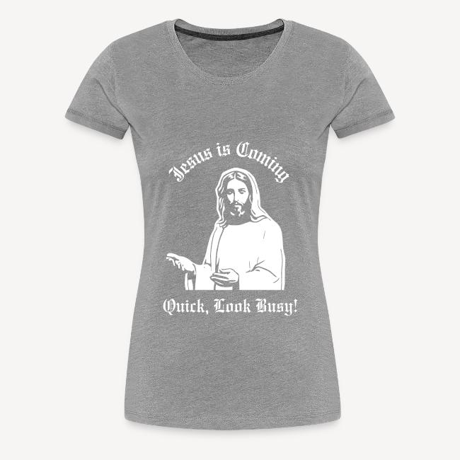 JESUS IS COMING, QUICK LOOK BUSY!
