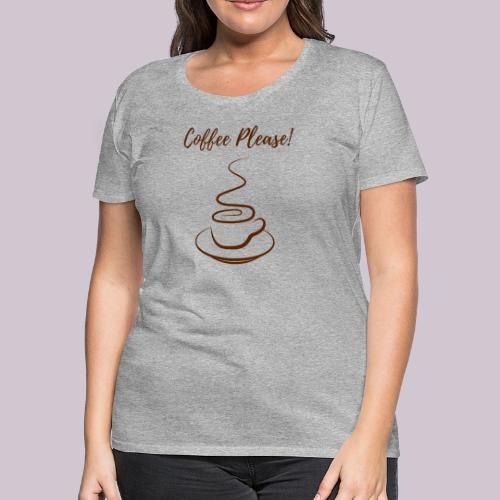 Coffee Please - Women's Premium T-Shirt