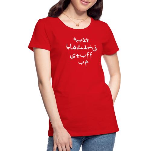 Quit Blowing Stuff Up - Sanskrit Humor T-Shirt - Women's Premium T-Shirt