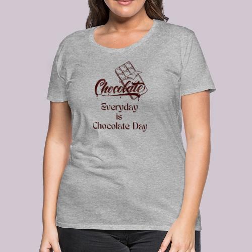 Chocolate Everyday - Women's Premium T-Shirt