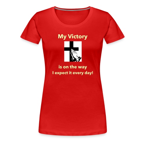 My Victory is on the way... - Women's Premium T-Shirt