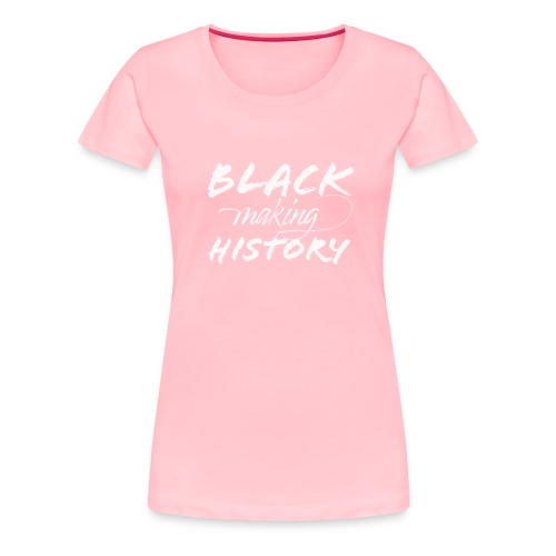Black Making History - Women's Premium T-Shirt