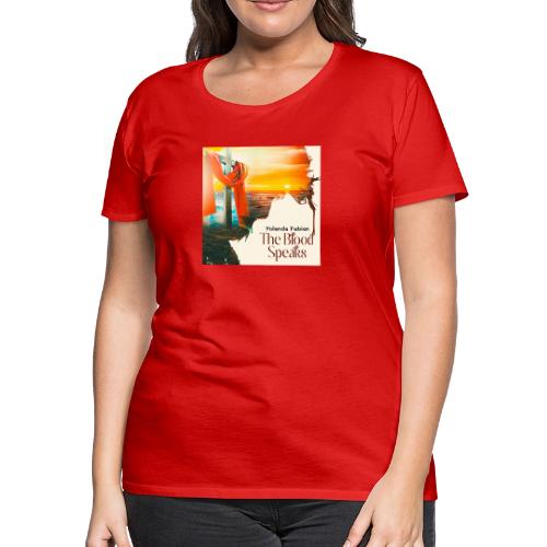 The Blood Speaks - Women's Premium T-Shirt