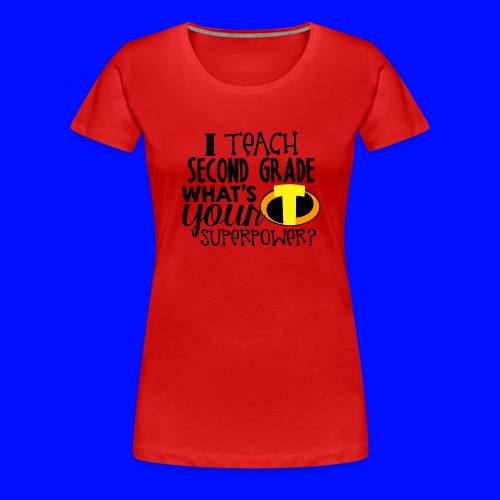 I Teach Second Grade What's Your Superpower - Women's Premium T-Shirt