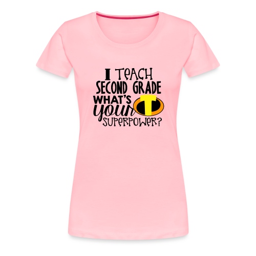 I Teach Second Grade What's Your Superpower - Women's Premium T-Shirt