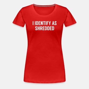 I identify as shredded - Premium T-shirt for women