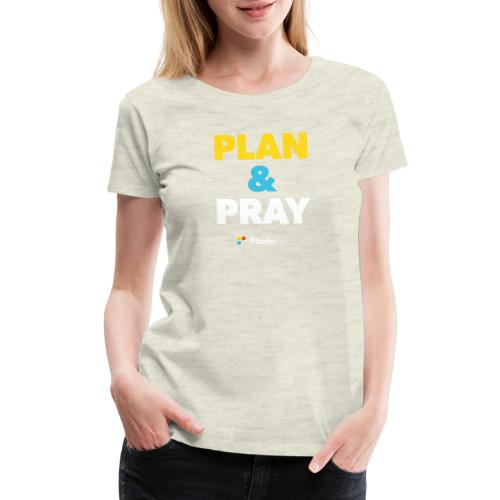 Plan & Pray - Women's Premium T-Shirt