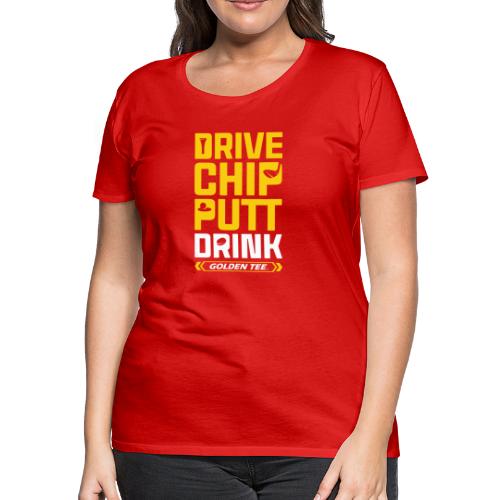Drive Chip Putt Drink - Women's Premium T-Shirt