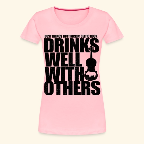 Dust Rhinos Drinks Well With Others - Women's Premium T-Shirt