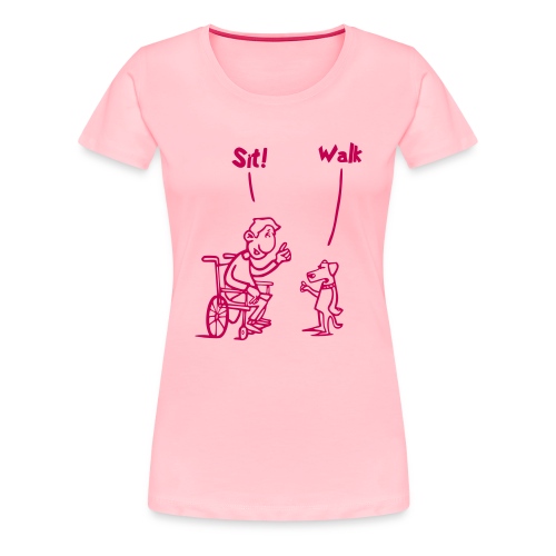 Sit and Walk. Wheelchair humor shirt - Women's Premium T-Shirt