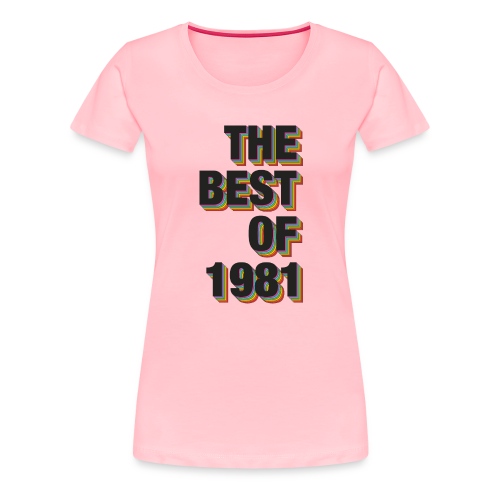 The Best Of 1981 - Women's Premium T-Shirt