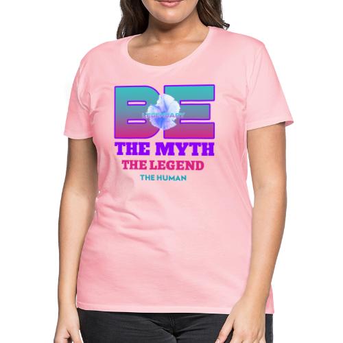 Be Legendary - Women's Premium T-Shirt