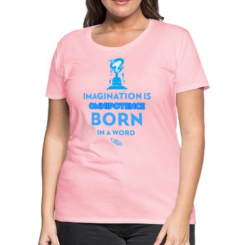 Imagination Is Omnipotence - Women's Premium T-Shirt